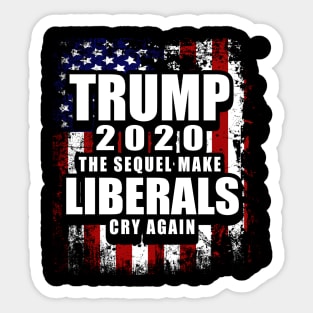 Trump 2020 The Sequel Make Liberals Cry Again Sticker